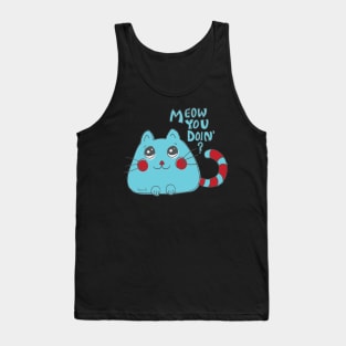 Meow You Doin' - Cute Cartoon Cat Tank Top